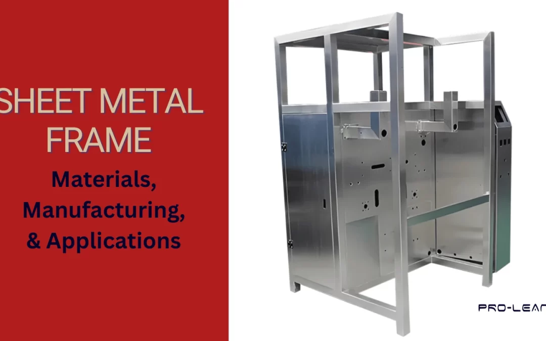 Sheet Metal Frame: Materials, Manufacturing, & Applications