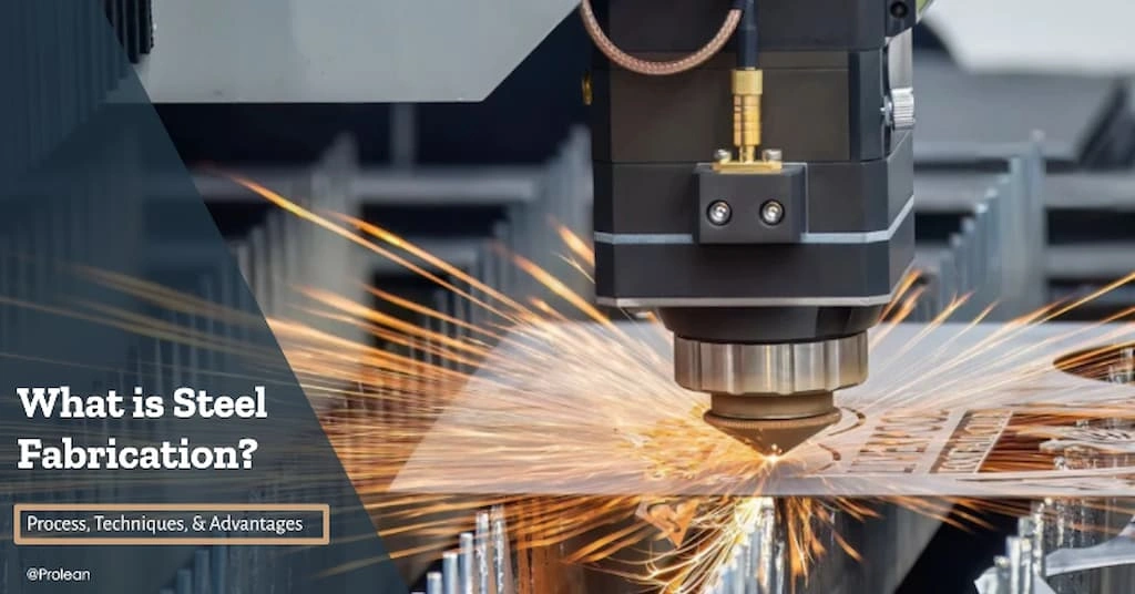 What is Steel Fabrication? Process, Techniques, & Advantages