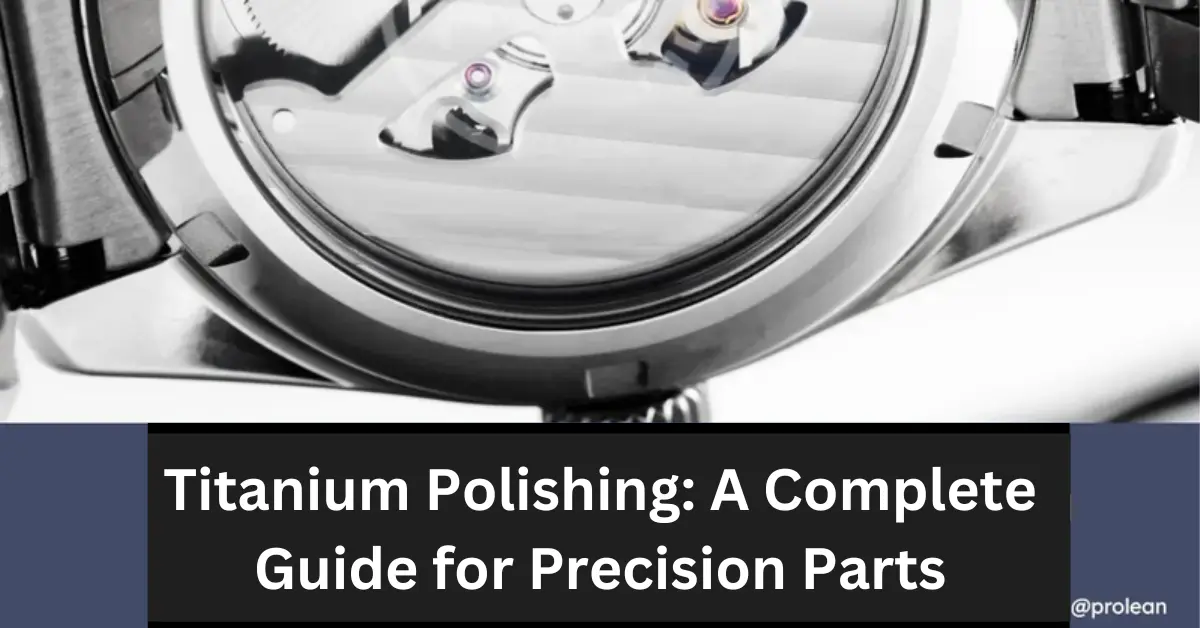 Close-up of a polished titanium watch mechanism with the text "Titanium Polishing: A Complete Guide for Precision Parts.